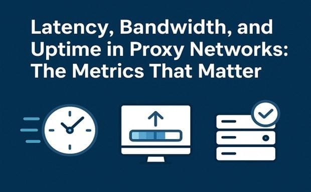Latency, Bandwidth, and Uptime in Proxy Networks: The Metrics That Matter